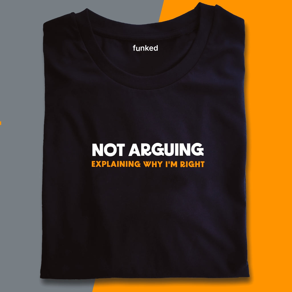 Not Arguing Explaining Why I'm Right Statement Shirt