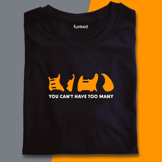 Gift for Guitarists, Guitar Shirt  “You Can’t Have Too Many Guitars” Statement Shirt