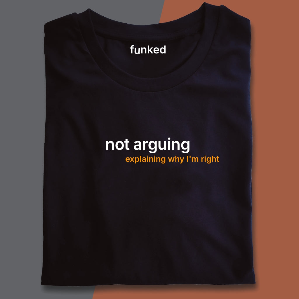 Not Arguing Explaining Why I'm Right Statement Shirt